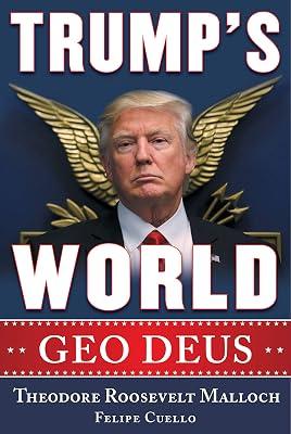 Trump's World: Geo Deus by Malloch, Theodore Roosevelt; Cuello, Felipe | Hardcover | Political Science 2