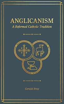 Anglicanism: A Reformed Catholic Tradition by Bray, Gerald | Hardcover | Religion 2