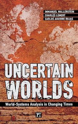 Uncertain Worlds: World-Systems Analysis in Changing Times (Great Barrington Books) by Wallerstein, Immanuel; Lemert, Charles; Rojas, Carlos Antonio Aguirre | Hardcover | Political Science 2