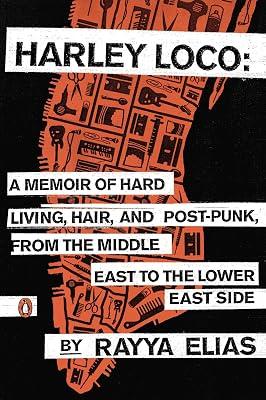 Harley Loco: A Memoir of Hard Living, Hair, and Post-Punk, from the Middle East to the Lower East Side by Elias, Rayya | Paperback | Biography & Autobiography 2