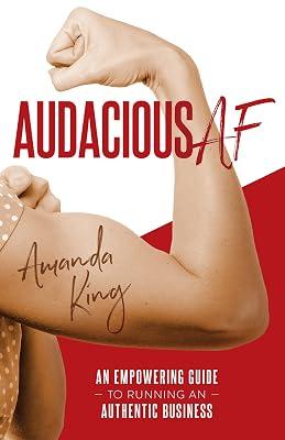 Audacious AF: An Empowering Guide to Running an Authentic Business by King, Amanda | Paperback | Business & Economics 2