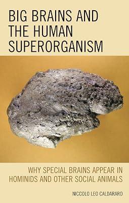 Big Brains and the Human Superorganism: Why Special Brains Appear in Hominids and Other Social Animals by Caldararo, Niccolo Leo | Hardcover | Psychology 2