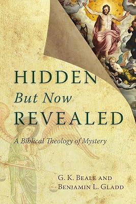 Hidden but Now Revealed: A Biblical Theology of Mystery by Beale, G. K.; Gladd, Benjamin L. | Paperback | Religion 2