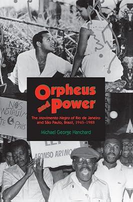 Orpheus & Power – the Movimento Negro of Rio De Janeiro & Sao Paulo, Brazil, 1945–1988: The Movimento Negro of Rio de Janeiro and São Paulo, Brazil 1945-1988 by Hanchard, Michael George | Hardcover | Social & Cultural History 2
