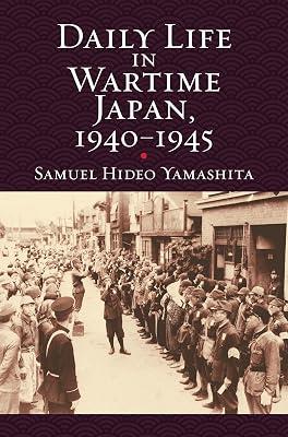 Daily Life in Wartime Japan, 1940-1945 (Modern War Studies) by Yamashita, Samuel Hideo | Hardcover | General & World History 2
