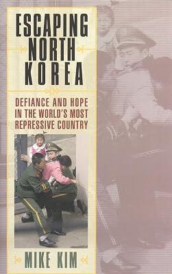 Escaping North Korea: Defiance and Hope in the World's Most Repressive Country by Kim, Mike | Hardcover | Asian History 2