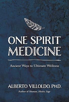 One Spirit Medicine: Ancient Ways to Ultimate Wellness by Villoldo, Alberto, Ph.D. | Paperback 2