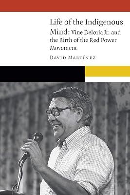 Life of the Indigenous Mind: Vine Deloria Jr. and the Birth of the Red Power Movement (New Visions in Native American and Indigenous Studies) by Martnez, David | Hardcover | Social Science 2