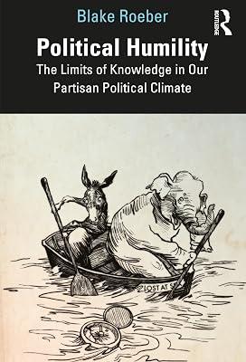 Political Humility: The Limits of Knowledge in Our Partisan Political Climate by Roeber, Blake | Paperback | Society And Culture: General 2