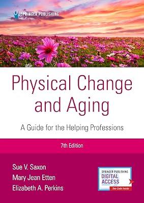Physical Change and Aging: A Guide for the Helping Professions by Etten, Mary Jean; Perkins, Elizabeth A.; Saxon, Sue V. | Paperback | Geriatric Nursing 2