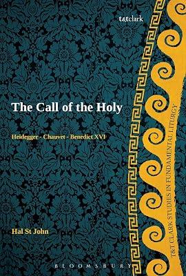 The Call of the Holy: Heidegger - Chauvet - Benedict XVI (T&T Clark Studies in Fundamental Liturgy) by St John Broadbent, Dr Hal | Paperback | Religion 2