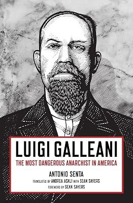 Luigi Galleani: The Most Dangerous Anarchist in America by Senta, Antonio | Paperback | Political Activism 2