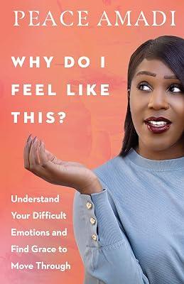 Why Do I Feel Like This? - Understand Your Difficult Emotions and Find Grace to Move Through by Amadi, Peace | Paperback | Christian Life & Practice 2