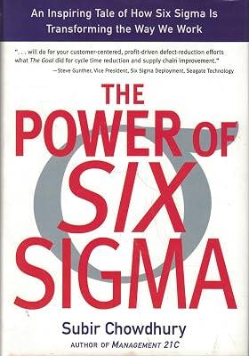 The Power of Six Sigma: An Inspiring Tale of How Six Sigma Is Transforming the Way We Work by Chowdhury, Subir | Hardcover | Business & Economics 2