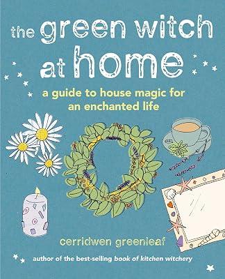 The Green Witch at Home: A guide to house magic for an enchanted life by Greenleaf, Cerridwen | Hardcover | Body 2