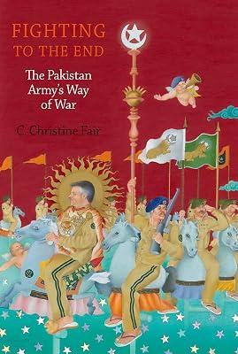 Fighting to the End: The Pakistan Army's Way of War by C Christine Fair | Paperback | Political Science & Theory 2