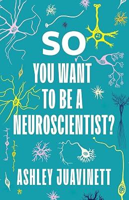 So You Want to Be a Neuroscientist? by Juavinett, Ashley | Paperback | Science 2