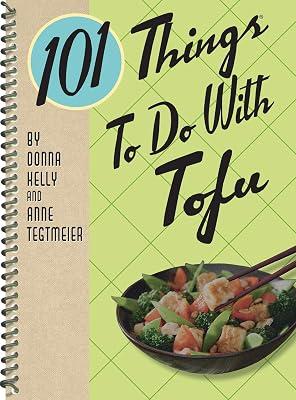 101 Things to Do with Tofu (101 Cookbooks) by Kelly, Donna; Tegtmeier, Anne | Spiral_Bound | Vegetarian Cookery 2