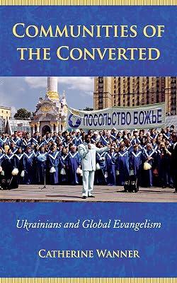Communities of the Converted: Ukrainians and Global Evangelism (Culture and Society After Socialism) by Wanner, Catherine | Paperback | Social Science 2