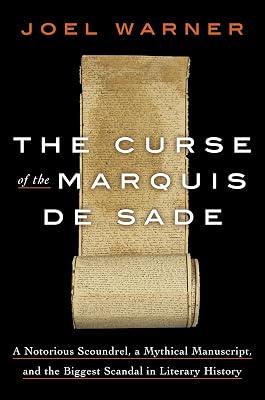 The Curse of the Marquis de Sade: A Notorious Scoundrel, a Mythical Manuscript, and the Biggest Scandal in Literary History by Warner, Joel | Hardcover | True Crime 2