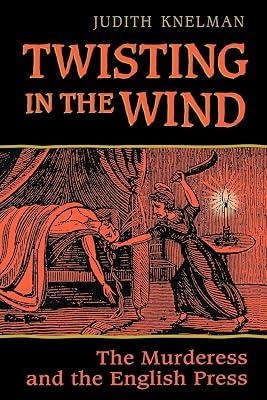 Twisting in the Wind: The Murderess and the English Press (Heritage) by Knelman, Judith | Paperback | Social Science 2