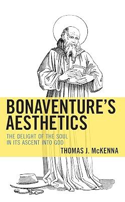 Bonaventure’s Aesthetics: The Delight of the Soul in Its Ascent into God by Mckenna, Thomas J. | Hardcover | Philosophy 2