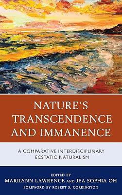 Nature's Transcendence and Immanence: A Comparative Interdisciplinary Ecstatic Naturalism | Hardcover | Nature & Existence Of God 2
