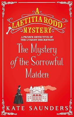 The Mystery of the Sorrowful Maiden: 3 (A Laetitia Rodd Mystery) by Saunders, Kate | Hardcover | Historical Fiction 2
