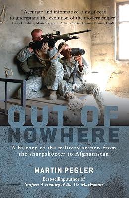 Out of Nowhere: A History of the Military Sniper, from the Sharpshooter to Afghanistan by Pegler, Martin | Paperback | History 2