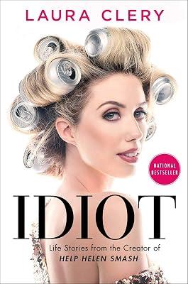 Idiot: Life Stories from the Creator of Help Helen Smash by Clery, Laura 2