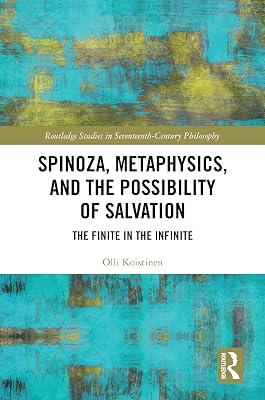 Spinoza, Metaphysics, and the Possibility of Salvation: The Finite in the Infinite (Routledge Studies in Seventeenth-Century Philosophy) by Koistinen, Olli | Hardcover | Philosophy 2