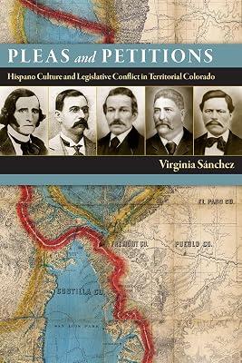 Pleas and Petitions: Hispano Culture and Legislative Conflict in Territorial Colorado by Sánchez, Virginia | Hardcover | History Of The Americas 2