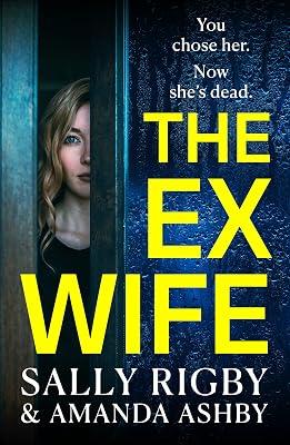 The Ex-Wife: A completely addictive, page-turning psychological thriller from Sally Rigby and Amanda Ashby by Rigby, Sally; Ashby, Amanda | Hardcover | Modern & Contemporary Fiction (Post C 1945) 2