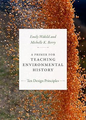 A Primer for Teaching Environmental History: Ten Design Principles (Design Principles for Teaching History) by Wakild, Emily; Berry, Michelle K. | Hardcover | Human Geography 2