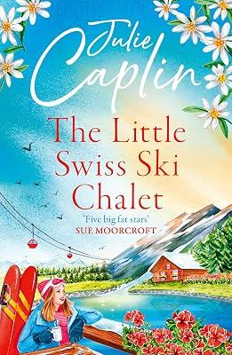 Little Swiss Ski Chalet: For Everyone with an Interest in Britain's Canals and Rivers: The most heartwarming and feelgood cosy romance read of the year!: Book 7 (Romantic Escapes, 7) by Caplin, Julie | Paperback | Fiction 2