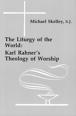 The Liturgy of the World: Karl Rahner's Theology of Worship (Pueblo Books) by Skelley, Michael | Paperback | Roman Catholicism 2