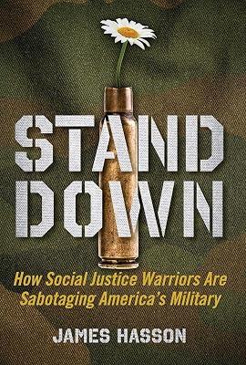 Stand Down: How Social Justice Warriors Are Sabotaging America's Military by Hasson, James | Hardcover | Political Science 2