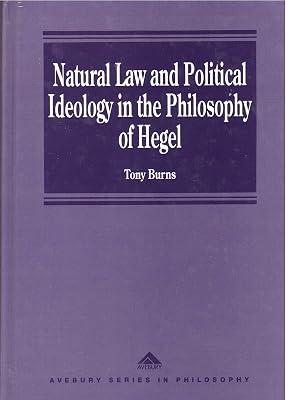Natural Law and the Political Ideology in the Philosophy of Hegel (Philosophy S.) by Burns, Tony | Hardcover | Phenomenology & Existentialism 2