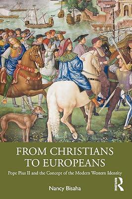 From Christians to Europeans: Pope Pius II and the Concept of the Modern Western Identity by Bisaha, Nancy | Paperback | History And Archaeology 2