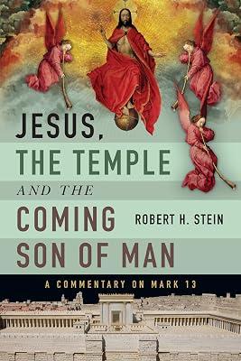 Jesus, the Temple and the Coming Son of Man: A Commentary on Mark 13 by Stein, Robert H. | Paperback | Religion 2