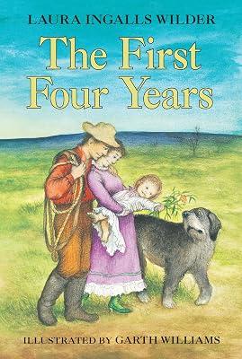 The First Four Years: Newlyweds Laura and Almanzo face prairie farming, hardship, and baby Rose's arrival in this final Little House story for ages 8-12: 9 by Wilder, Laura Ingalls | Paperback | Classic Fiction (Children'S 2