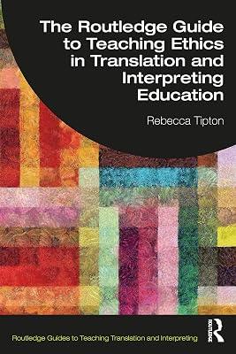 The Routledge Guide to Teaching Ethics in Translation and Interpreting Education (Routledge Guides to Teaching Translation and Interpreting) by Tipton, Rebecca | Paperback | Literature: History And Criticism 2