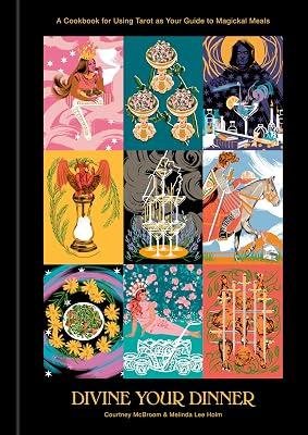 Divine Your Dinner: A Cookbook for Using Tarot as Your Guide to Magickal Meals by McBroom, Courtney; Holm, Melinda Lee | Hardcover | Cooking 2