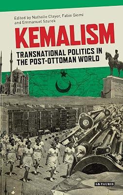 Kemalism: Transnational Politics in the Post Ottoman World: VOL. 42 (Library of Modern Turkey, 42) | Hardcover | History 2