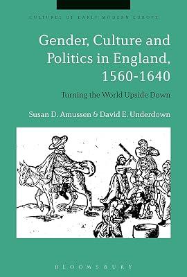 Gender, Culture and Politics in England 1560-1640: Turning the World Upside Down (Cultures of Early Modern Europe) by Underdown, David E.; Amussen, Susan D. | Hardcover | History 2