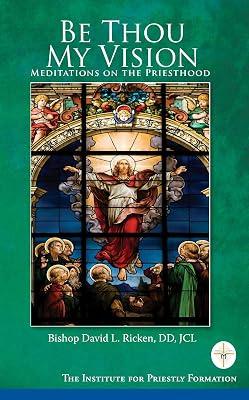 Be Thou My Vision: Meditations on the Priesthood by Ricken, David L. | Paperback 2