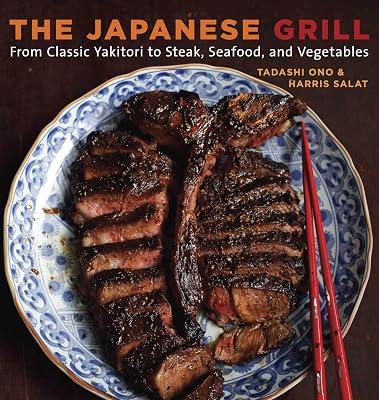 The Japanese Grill: From Classic Yakitori to Steak, Seafood, and Vegetables [A Cookbook] by Salat, Harris; Ono, Tadashi | Paperback | Cooking 2