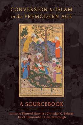 Conversion to Islam in the Premodern Age – A Sourcebook by Simonsohn, Uriel; Hurvitz, Nimrod; Yarbrough, Luke; Sahner, Christian C. | Paperback | Islam 2
