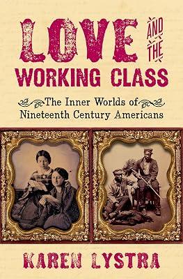 Love and the Working Class: The Inner Worlds of Nineteenth Century Americans by Lystra, Karen | Hardcover | American Civil War 2
