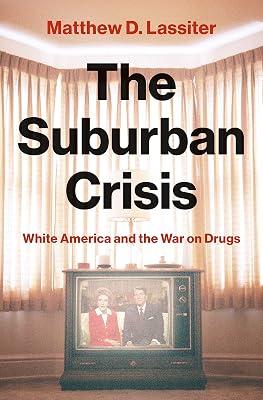 The Suburban Crisis: White America and the War on Drugs by Lassiter, Matthew D. | Hardcover | History 2